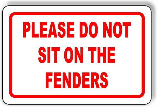 PLEASE DO NOT SIT ON THE FENDERS outdoor sign 8" x 12"