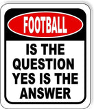 Football Is The Question Yes Is The Answer Funny Metal Aluminum Composite