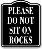 Please Do Not Sit On Rocks BLACK Aluminum Composite Sign