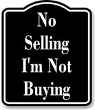 No Selling I'm Not Buying BLACK Aluminum Composite Sign