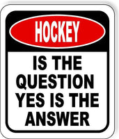 Hockey Is The Question Yes Is The Answer Funny Metal Aluminum Composite