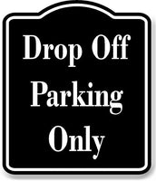 Drop Off Parking Only BLACK Aluminum Composite Sign