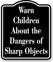 Warn Children About the Dangers of Sharp Objects BLACK Aluminum Composite Sign