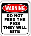 warning DO NOT FEED THE PIGS THEY WILL BITE Metal Aluminum composite sign