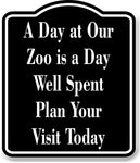 A Day at Our Zoo is a Day Well Spent Plan Visit BLACK Aluminum Composite Sign