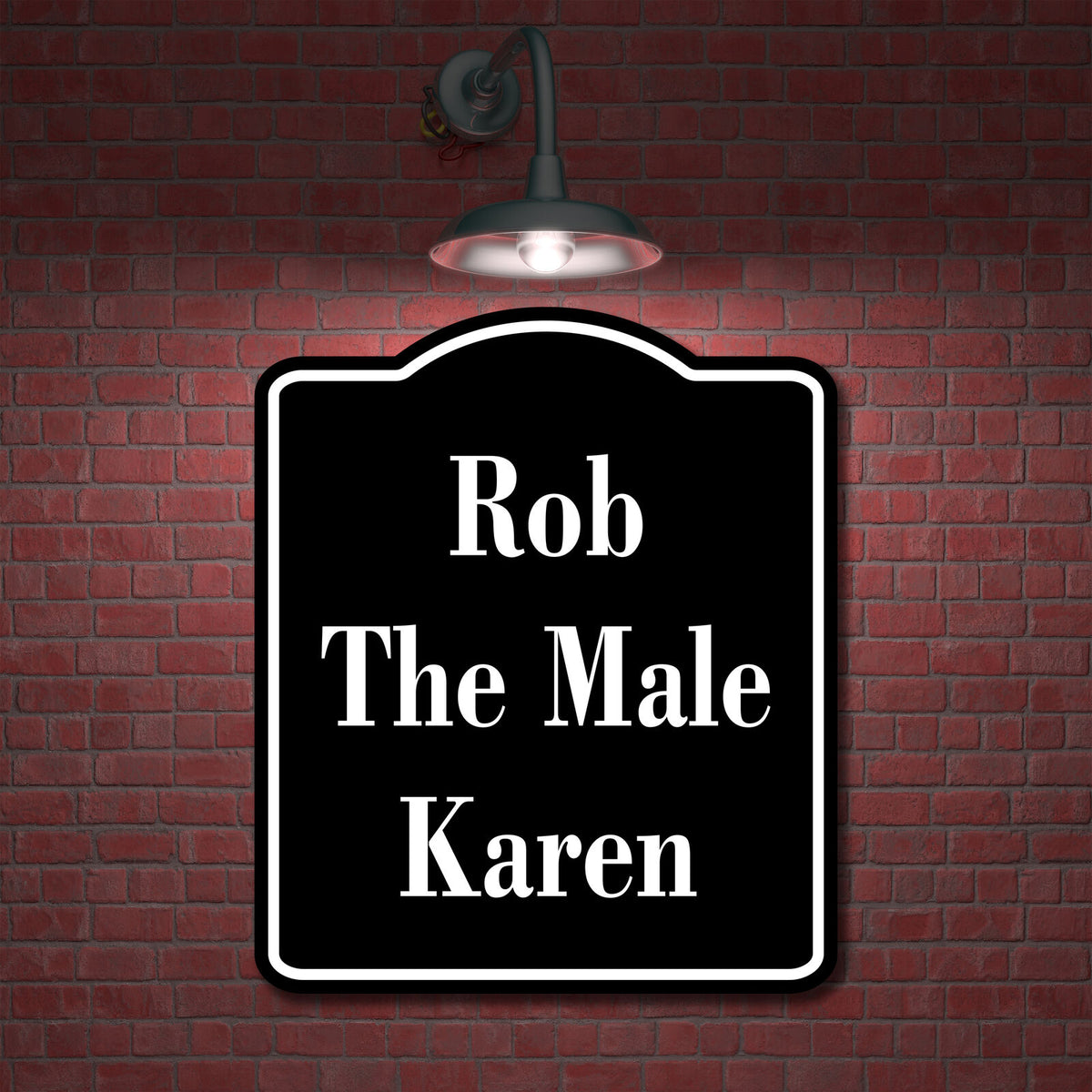 Rob The Male Karen BLACK Aluminum Composite Sign – Work House signs