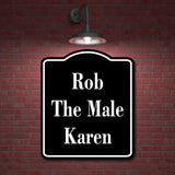 Rob The Male Karen BLACK Aluminum Composite Sign