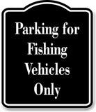 Parking for Fishing Vehicles Only Fishing BLACK Aluminum Composite Sign