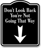 Don't Look Back You're Not Going Way Down Arrow BLACK Aluminum Composite Sign