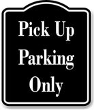Pick Up Parking Only BLACK Aluminum Composite Sign