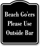 Beach Go'ers Please Use Outside Bar BLACK Aluminum Composite Sign