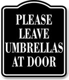 Please Leave Umbrellas At Door BLACK Aluminum Composite Sign