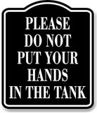 Please Do Not Put Your Hands In The Tank BLACK Aluminum Composite Sign