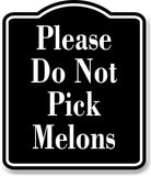 Please Do Not Pick Melons BLACK Aluminum Composite Sign