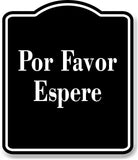 Por Favor Espere Spanish firmar BLACK Aluminum Composite Sign
