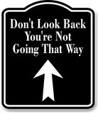 Don't Look Back You're Not Going Way Up Arrow BLACK Aluminum Composite Sign