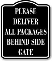 Please Deliver All Packages Behind Side Gate BLACK Aluminum Composite Sign