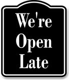 We're Open Late Elegant BLACK Aluminum Composite Sign