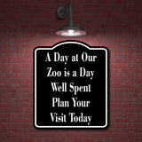A Day at Our Zoo is a Day Well Spent Plan Visit BLACK Aluminum Composite Sign