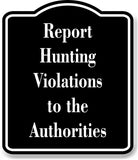 Report Hunting Violations to the Authorities Hunt BLACK Aluminum Composite Sign