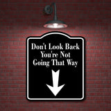 Don't Look Back You're Not Going Way Down Arrow BLACK Aluminum Composite Sign
