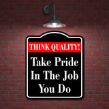 Think Quality Take Pride In The Job You Do BLACK Aluminum Composite Sign
