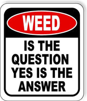 WEED Is The Question Yes Is The Answer Funny Metal Aluminum Composite