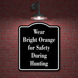 Wear Bright Orange for Safety During Hunting Hunt BLACK Aluminum Composite Sign