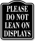 Please Do Not Lean On Displays BLACK Aluminum Composite Sign