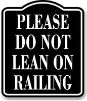 Please Do Not Lean On Railing BLACK Aluminum Composite Sign