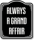 Always A Grand Affair BLACK Aluminum Composite Sign