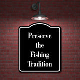 Preserve the Fishing Tradition Fishing BLACK Aluminum Composite Sign