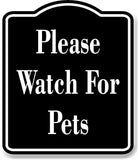 Please Watch For Pets BLACK Aluminum Composite Sign