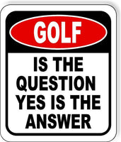 Golf Is The Question Yes Is The Answer Funny Metal Aluminum Composite