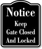 Notice Keep Gate Closed And Locked BLACK Aluminum Composite Sign