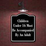 Children Under 16 Must Be Accompanied By An Adult BLACK Aluminum Composite Sign
