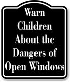 Warn Children About the Dangers of Open Windows BLACK Aluminum Composite Sign