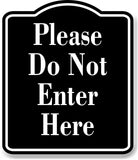 Please Do Not Enter Here BLACK Aluminum Composite Sign