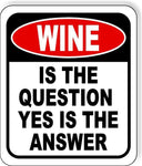 WINE Is The Question Yes Is The Answer Funny Metal Aluminum Composite Sign