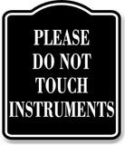 Please Do Not Touch Instruments BLACK Aluminum Composite Sign