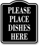 Please Place Dishes Here BLACK Aluminum Composite Sign