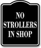 No Strollers In Shop BLACK Aluminum Composite Sign