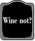 Wine Not BLACK Aluminum Composite Sign