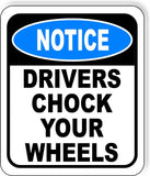 NOTICE Drivers Chock Your Wheels Aluminum Composite OSHA Safety Sign
