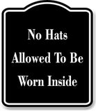 No Hats Allowed To Be Worn Inside BLACK Aluminum Composite Sign