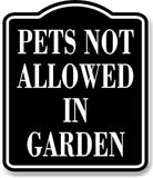 Pets Not Allowed In Garden BLACK Aluminum Composite Sign