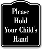 Please Hold Your Child's Hand BLACK Aluminum Composite Sign