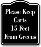 Please Keep Carts 15 Feet From Greens Golf Course BLACK Aluminum Composite Sign