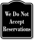 We Do Not Accept Reservations BLACK Aluminum Composite Sign