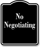 No Negotiating Elegant BLACK Aluminum Composite Sign
